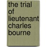 The Trial Of Lieutenant Charles Bourne door Anonymous Anonymous