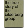 The True Story of the Bilderberg Group door Daniel Estulin