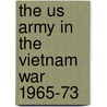 The Us Army In The Vietnam War 1965-73 by Gordon Rottman