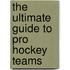 The Ultimate Guide to Pro Hockey Teams