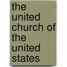 The United Church Of The United States by Anonymous Anonymous