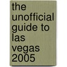 The Unofficial Guide To Las Vegas 2005 door Bob Sehlinger