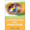 The Unspoken Truth About Privatization door Peter E. Temu