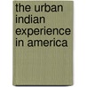 The Urban Indian Experience In America by Donald Lee Fixico