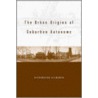 The Urban Origins of Suburban Autonomy door Richardson Dilworth