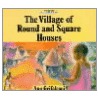 The Village Of Round And Square Houses door Ann Grifalconi