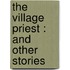 The Village Priest : And Other Stories