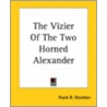 The Vizier Of The Two Horned Alexander door Frank R. Stockton