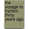 The Voyage To Harlem, Thirty Years Ago door Benjamin J. Leedom