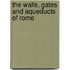 The Walls, Gates And Aqueducts Of Rome