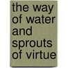 The Way of Water and Sprouts of Virtue by Sarah Allan