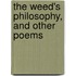 The Weed's Philosophy, And Other Poems
