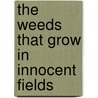 The Weeds That Grow In Innocent Fields by Laura Catherine