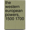 The Western European Powers, 1500 1700 door Charles Howard Carter