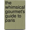 The Whimsical Gourmet's Guide To Paris by Rick Krupnick