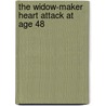 The Widow-Maker Heart Attack At Age 48 door Patrick J. Fox