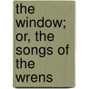 The Window; Or, The Songs Of The Wrens door Sir Arthur Sullivan