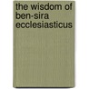 The Wisdom Of Ben-Sira  Ecclesiasticus by W.O.E. (William Oscar Emil) Oesterley