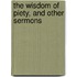 The Wisdom Of Piety, And Other Sermons
