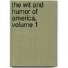 The Wit And Humor Of America, Volume 1 by Marshall Pinckney Wilder