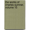 The Works Of Charles Sumner, Volume 15 door Charles Sumner