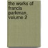 The Works Of Francis Parkman, Volume 2