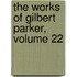 The Works Of Gilbert Parker, Volume 22