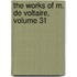 The Works Of M. De Voltaire, Volume 31