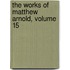 The Works Of Matthew Arnold, Volume 15