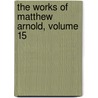The Works Of Matthew Arnold, Volume 15 door Thomas Burnett Smart