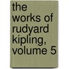 The Works Of Rudyard Kipling, Volume 5 by Rudyard Kilpling