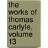 The Works Of Thomas Carlyle, Volume 13