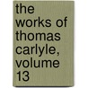The Works Of Thomas Carlyle, Volume 13 door Thomas Carlyle