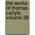 The Works Of Thomas Carlyle, Volume 26