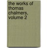 The Works Of Thomas Chalmers, Volume 2 by Thomas Chalmers