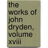 The Works Of John Dryden, Volume Xviii door John Dryden