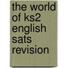 The World Of Ks2 English Sats Revision door Onbekend