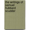 The Writings Of Samuel Hubbard Scudder by George Dimmock