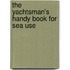 The Yachtsman's Handy Book For Sea Use