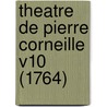 Theatre De Pierre Corneille V10 (1764) door Pierre Corneille
