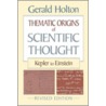 Thematic Origins of Scientific Thought door Gerald Holton