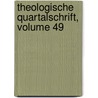 Theologische Quartalschrift, Volume 49 door Anonymous Anonymous