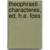 Theophrasti Characteres, Ed. H.E. Foss door Theophrastos