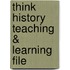 Think History Teaching & Learning File