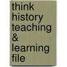 Think History Teaching & Learning File door Martin Collier