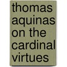 Thomas Aquinas on the Cardinal Virtues by Unknown