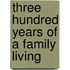 Three Hundred Years of a Family Living