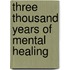 Three Thousand Years Of Mental Healing