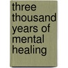 Three Thousand Years Of Mental Healing door George Barton Cutten