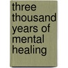 Three Thousand Years Of Mental Healing door Cutten George Barton